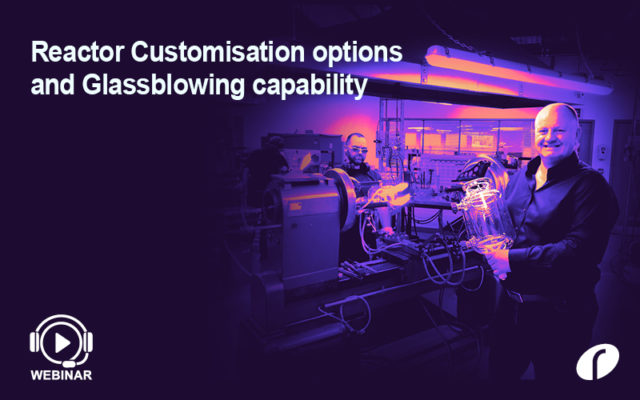 Reactor Customisation options and Glassblowing capability Reactor Customisation and Glassblowing capability - On Demand