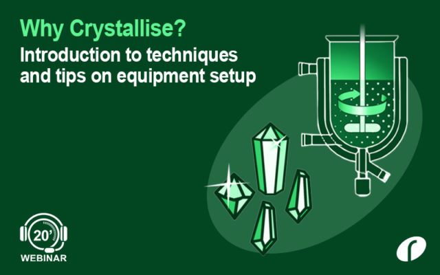 Why Crystallise? Introduction to techniques and tips on equipment setup Why Crystallise? - on Demand
