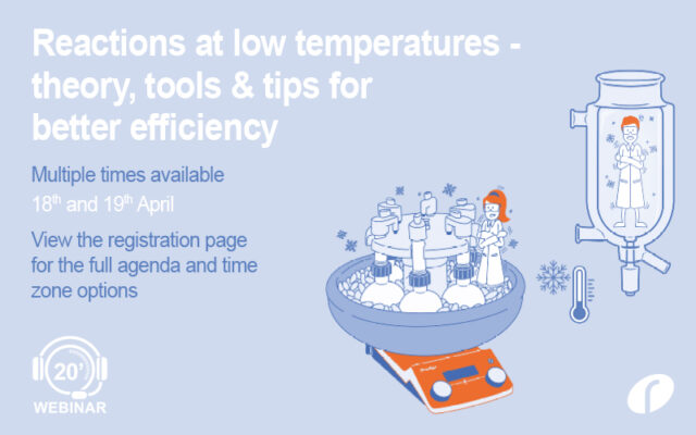 Webinar: Reactions at low temperatures – theory, tools and tips for better efficiency Webinar about Reactions at low temperatures - theory, tools & tips for better efficiency