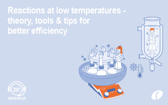 Reactions at low temperatures – theory, tools and tips for better efficiency Reactions at low temperatures - theory, tools & tips for better efficiency - On Demand