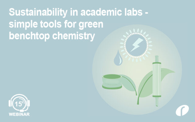 Webinar: Sustainability in academic labs – Simple tools for green benchtop chemistry Sustainability in academic labs – simple tools for green benchtop chemistry - On Demand
