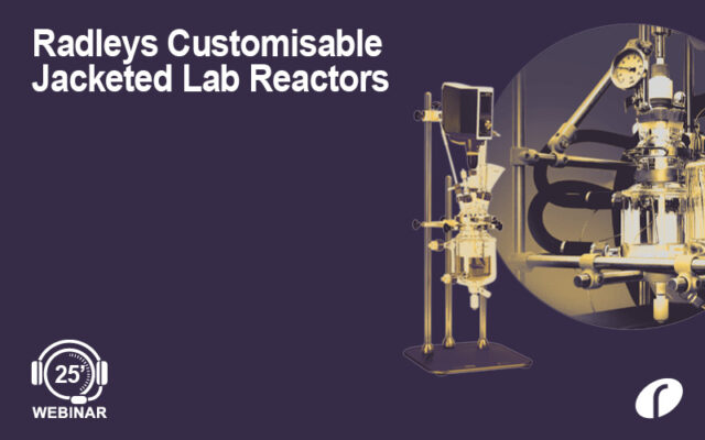 Customisable jacketed lab reactors – configure a system to suit your budget and application Webinar #46 Radleys Customisable Jacketed Lab Reactors - On Demand
